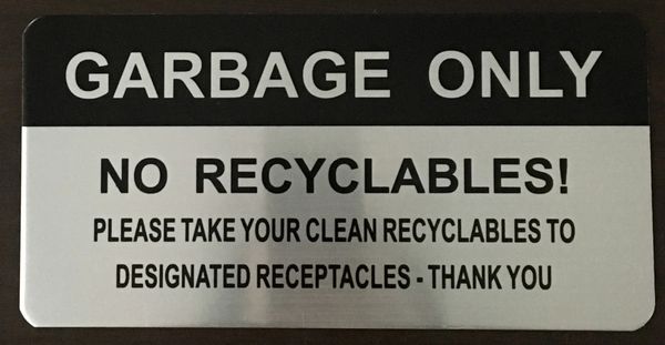 GARBAGE ONLY NO RECYCLABLES PLEASE TAKE YOUR CLEAN RECYCLABLES TO DESIGNATED RECEPTACLES THANK YOU SIGN - BRUSHED ALUMINUM (ALUMINUM SIGNS 4X8)- The Mont Argent Line