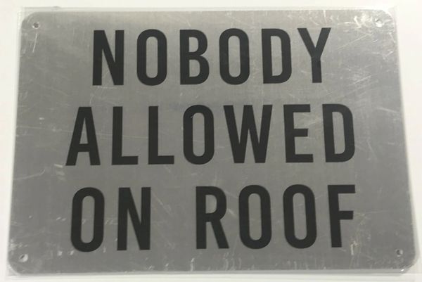 NOBODY ALLOWED ON ROOF- BRUSHED ALUMINUM (ALUMINUM SIGNS 7X10)- The Mont Argent Line