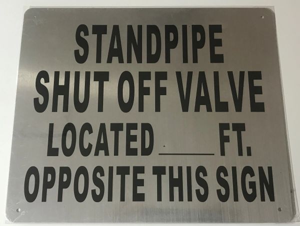 STANDPIPE SHUT OFF VALVE LOCATED_FEET OPPOSITE THIS SIGN SIGN- BRUSHED ALUMINUM (ALUMINUM SIGNS 10X12)- The Mont Argent Line