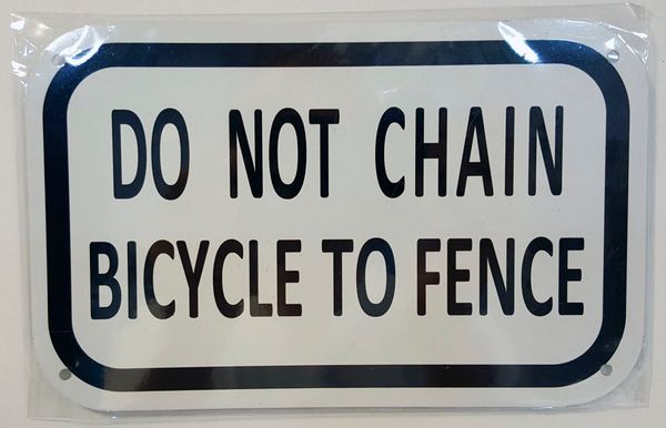 DO NOT CHAIN BICYCLE TO FENCE SIGN- WHITE BACKGROUND (ALUMINUM SIGNS 5X8)