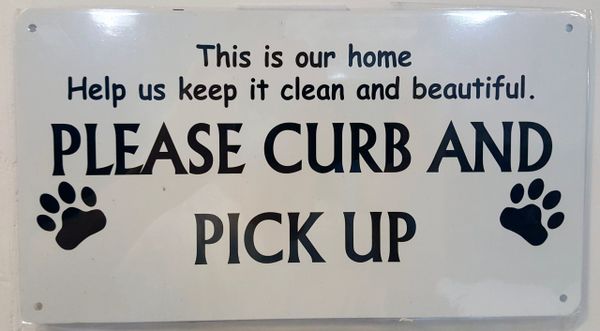THIS IS OUR HOME HELP US KEEP IT CLEAN AND BEAUTIFUL PLEASE CURB AND PICK UP SIGN- WHITE BACKGROUND (ALUMINUM SIGNS 6X11)