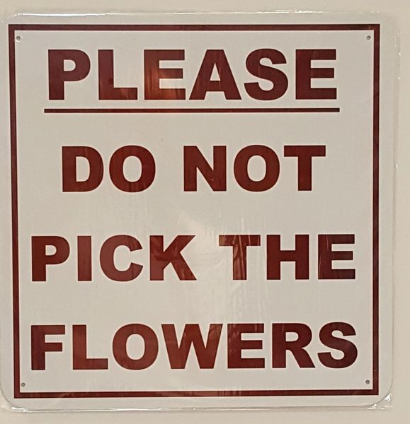 PLEASE DO NOT PICK THE FLOWERS SIGN- WHITE BACKGROUND (ALUMINUM SIGNS 14X14)