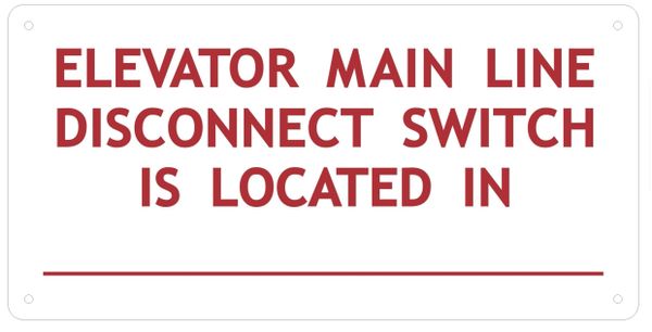 ELEVATOR MAIN LINE DISCONNECT SWITCH IS LOCATED AT SIGN (ALUMINUM SIGNS 6X12)