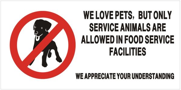 WE LOVE PETS BUT ONLY SERVICE ANIMALS ARE ALLOWED IN FOOD SERVICE FACILITIES WE APPRECIATE YOUR UNDERSTANDING SIGN (ALUMINUM SIGNS 6X12)
