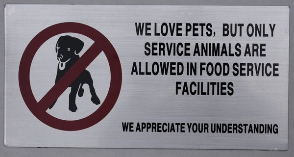 WE LOVE PETS BUT ONLY SERVICE ANIMALS ARE ALLOWED IN FOOD SERVICE FACILITIES WE APPRECIATE YOUR UNDERSTANDING SIGN (ALUMINUM SIGNS 6X12)