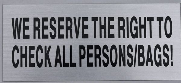 WE RESERVE THE RIGHT TO CHECK ALL PERSONS/ BAGS SIGN (ALUMINUM SIGNS 3.5X8)