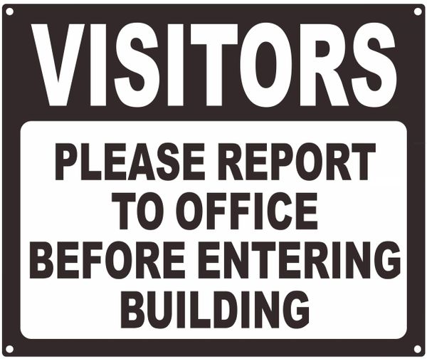 VISITORS PLEASE REPORT TO OFFICE BEFORE ENTERING BUILDING SIGN (ALUMINUM SIGNS 10X12)