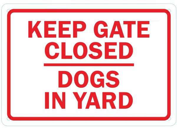 DOGS IN YARD KEEP GATE CLOSED SIGN (ALUMINUM SIGNS 7X10)