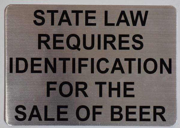 STATE LAW REQUIRES IDENTIFICATION FOR THE SALE OF BEER SIGN - BRUSHED ALUMINUM (ALUMINUM SIGNS 7X10)