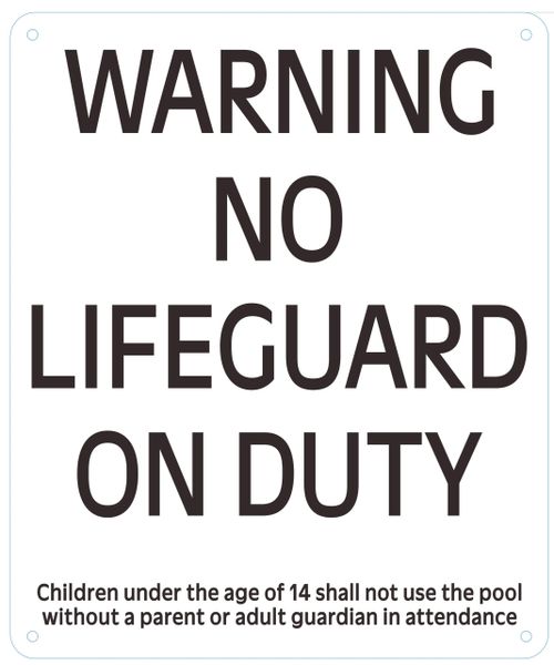 WARNING NO LIFEGUARD ON DUTY CHILDREN UNDER THE AGE OF 14 SHALL NOT USE THE POOL WITHOUT A PARENT OR ADULT GUARDIAN IN ATTENDANCE SIGN- WHITE (ALUMINUM SIGNS 12 X 9)