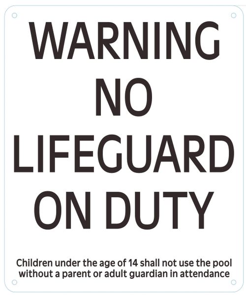 WARNING NO LIFEGUARD ON DUTY CHILDREN UNDER THE AGE OF 14 SHALL NOT USE THE POOL WITHOUT A PARENT OR ADULT GUARDIAN IN ATTENDANCE SIGN- WHITE (ALUMINUM SIGNS 12 X 9)