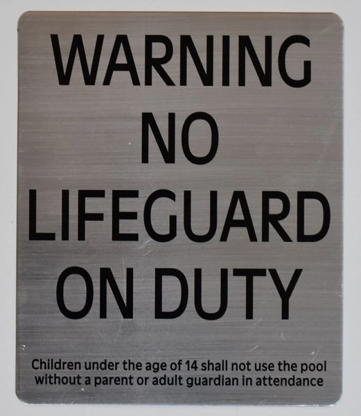 WARNING NO LIFEGUARD ON DUTY CHILDREN UNDER THE AGE OF 14 SHALL NOT USE THE POOL WITHOUT A PARENT OR ADULT GUARDIAN IN ATTENDANCE SIGN- BRUSHED ALUMINUM (ALUMINUM SIGNS 12 X 10)