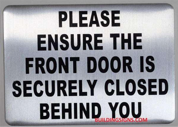 PLEASE ENSURE THE FRONT DOOR IS SECURELY CLOSED BEHIND YOU SIGN- BRUSHED ALUMINUM (ALUMINUM SIGNS 5X7)