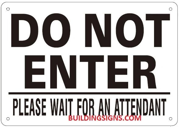 DO NOT ENTER PLEASE WAIT FOR AN ATTENDANT SIGN (ALUMINUM SIGNS 7X10)