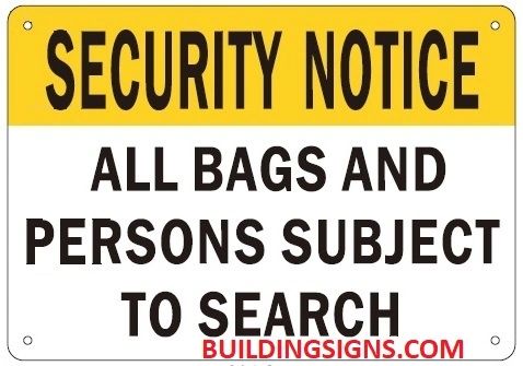 SECURITY NOTICE ALL PERSONS AND BAGS ARE SUBJECT TO SEARCH SIGN (ALUMINUM SIGNS 7X10)