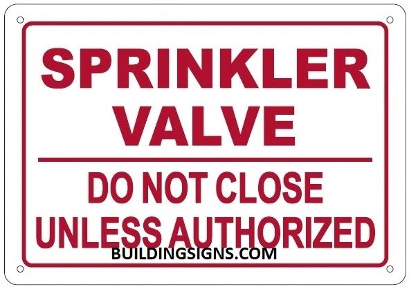 SPRINKLER VALVE DO NOT CLOSE UNLESS AUTHORIZED SIGN (ALUMINUM SIGNS 7X10)