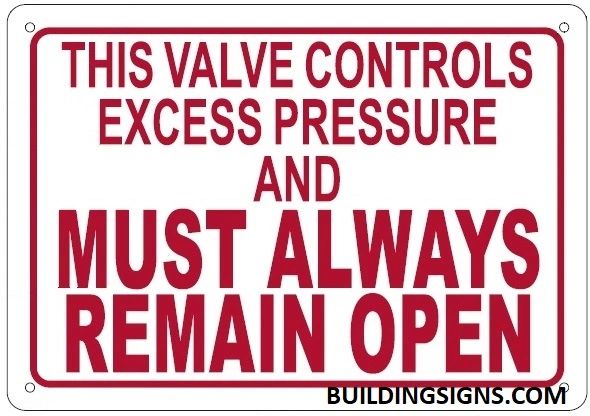 THIS VALVE CONTROLS EXCESS PRESSURE AND MUST ALWAYS REMAIN OPEN SIGN (ALUMINUM SIGNS 7X10)