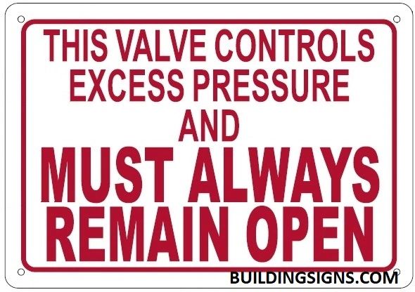 THIS VALVE CONTROLS EXCESS PRESSURE AND MUST ALWAYS REMAIN OPEN SIGN (ALUMINUM SIGNS 7X10)