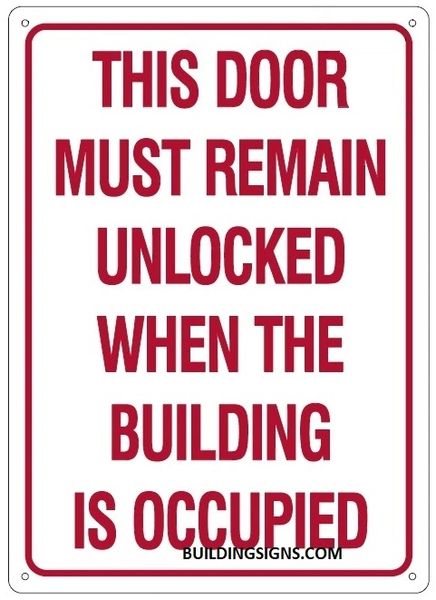 THIS DOOR MUST REMAIN UNLOCKED WHEN THE BUILDING IS OCCUPIED SIGN (ALUMINUM SIGNS 12X10)