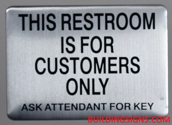 THIS RESTROOM IS FOR CUSTOMERS ONLY ASK ATTENDANT FOR KEY SIGN - BRUSHED ALUMINUM (ALUMINUM SIGNS 5X7)