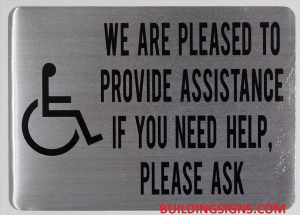 WE ARE PLEASED TO PROVIDE ASSISTANCE IF YOU NEED HELP, PLEASE ASK SIGN (ALUMINUM SIGNS 5X7)