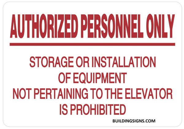 AUTHORIZED PERSONNEL ONLY STORAGE OR INSTALLATION OF EQUIPMENT NOT PERTAINING TO THE ELEVATOR IS PROHIBITED SIGN (ALUMINUM SIGNS 7X10)