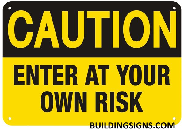 CAUTION ENTER AT YOUR OWN RISK SIGN (ALUMINUM SIGNS 7X10)