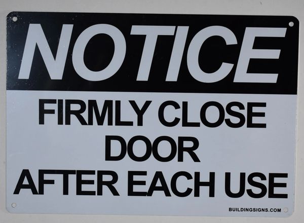 NOTICE FIRMLY CLOSE DOOR AFTER EACH USE SIGN (ALUMINUM SIGNS 7X10)