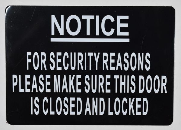NOTICE FOR SECURITY REASONS PLEASE MAKE SURE THIS DOOR IS CLOSED AND LOCKED SIGN (ALUMINUM SIGNS 5X7)