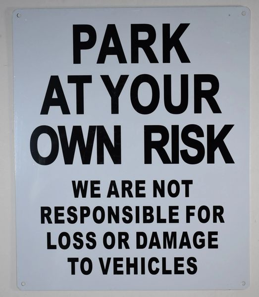 PARK AT YOUR OWN RISK WE ARE NOT RESPONSIBLE FOR LOSS OR DAMAGE TO VEHICLES SIGN (ALUMINUM SIGNS 12X10)