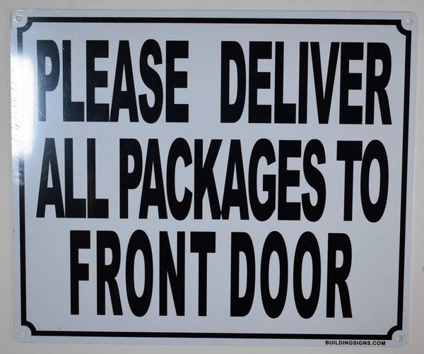 PLEASE DELIVER ALL PACKAGES TO FRONT DOOR SIGN (ALUMINUM SIGNS 10X12)
