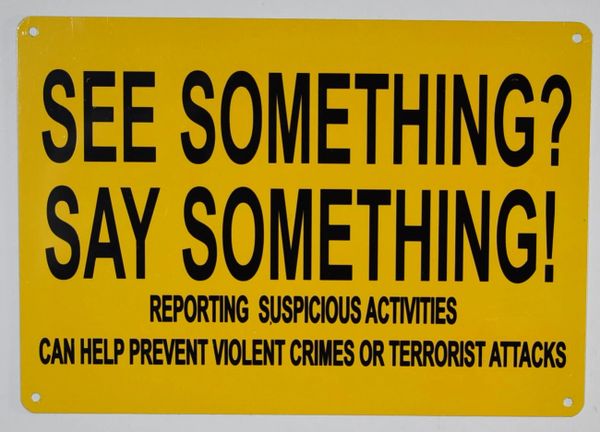 SEE SOMETHING SAY SOMETHING REPORTING SUSPICIOUS ACTIVITIES CAN HELP PREVENT VIOLENT CRIMES OR TERRORIST ATTACKS SIGN (ALUMINUM SIGNS 7X10)