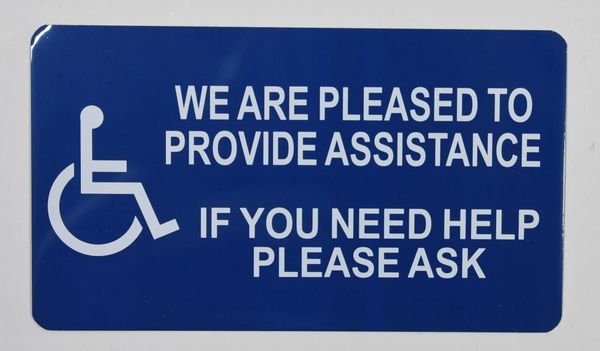 WE ARE PLEASED TO PROVIDE ASSISTANCE IF YOU NEED HELP, PLEASE ASK SIGN- BLUE BACKGROUND (ALUMINUM SIGNS 4X7)