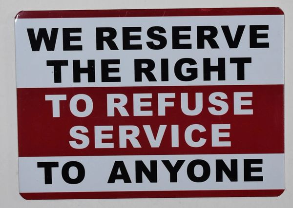 WE RESERVE THE RIGHT TO REFUSE SERVICE TO ANYONE SIGN (ALUMINUM SIGNS 5X7)