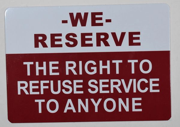 WE RESERVE THE RIGHT TO REFUSE SERVICE TO ANYONE SIGN (ALUMINUM SIGNS 5X7)