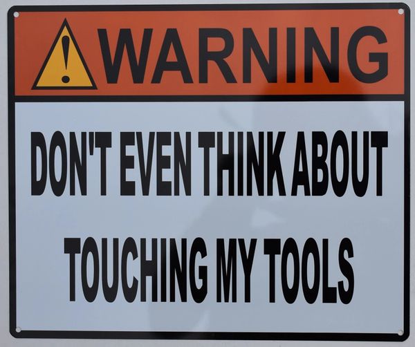 WARNING DON'T EVEN THINK ABOUT TOUCHING MY TOOLS SIGN- WHITE ALUMINUM (ALUMINUM SIGNS 10X12)