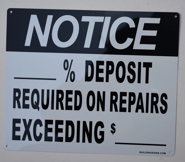 NOTICE _% DEPOSIT REQUIRED ON REPAIRS EXCEEDING $_ SIGN (ALUMINUM SIGNS 12X10)