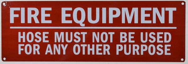 FIRE EQUIPMENT HOSE MUST NOT BE USED FOR ANY OTHER PURPOSE SIGN (ALUMINUM SIGNS 4X12)