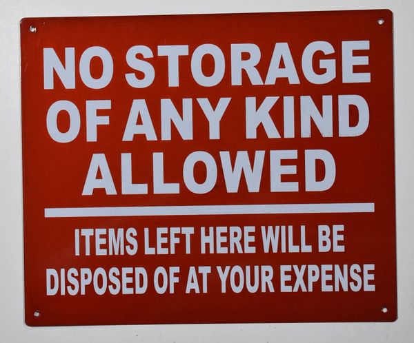 NO STORAGE OF ANY KIND ALLOWED ITEMS LEFT HERE WILL BE DISPOSED OF AT YOUR EXPENSE SIGN (ALUMINUM SIGNS 10X12)