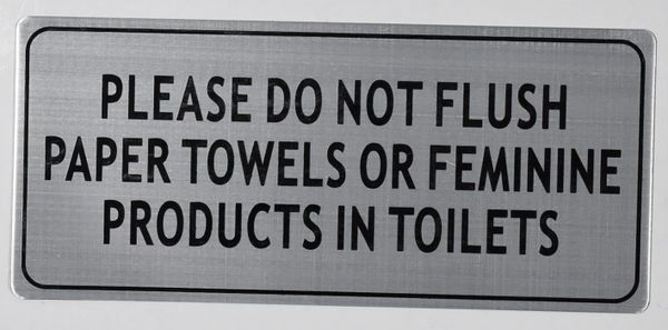 PLEASE DO NOT FLUSH PAPER TOWELS OR FEMININE PRODUCTS IN TOILETS SIGN - BRUSHED ALUMINUM (ALUMINUM SIGNS 4X9)