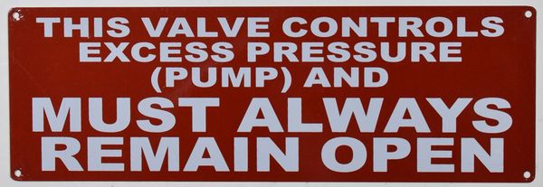 THIS VALVE CONTROLS EXCESS PRESSURE (PUMP) AND MUST ALWAYS REMAIN OPEN SIGN- RED BACKGROUND (ALUMINUM SIGNS 4X12)