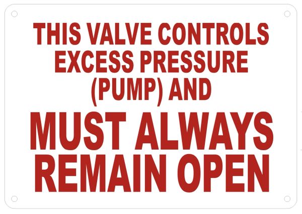 THIS VALVE CONTROLS EXCESS PRESSURE (PUMP) AND MUST ALWAYS REMAIN OPEN SIGN- WHITE BACKGROUND (ALUMINUM SIGNS 4X12)