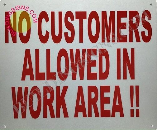 NO CUSTOMERS ALLOWED IN WORK AREA SIGN (ALUMINUM SIGNS 10X12)