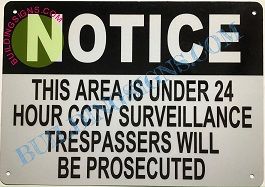 NOTICE THIS AREA IS UNDER 24 HOURS CCTV SURVEILLANCE TRESPASSERS WILL BE PROSECUTED SIGN (ALUMINUM SIGNS 7X10)