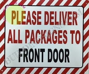 PLEASE DELIVER ALL PACKAGES TO FRONT DOOR SIGN (ALUMINUM SIGNS 10X12)