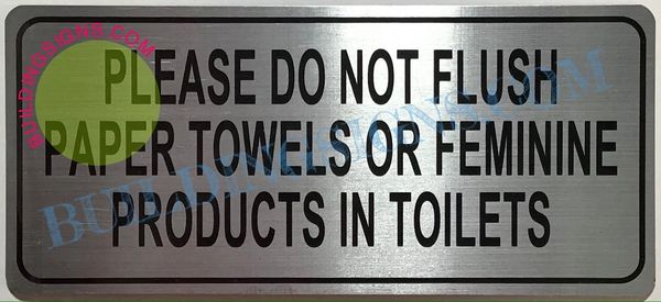 PLEASE DO NOT FLUSH PAPER TOWELS OR FEMININE PRODUCTS IN TOILETS SIGN - BRUSHED ALUMINUM (ALUMINUM SIGNS 6X12)