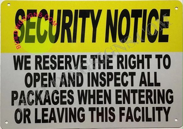 SECURITY NOTICE WE RESERVE THE RIGHT TO OPEN AND INSPECT ALL PACKAGES WHEN ENTERING OR LEAVING THIS FACILITY SIGN (ALUMINUM SIGNS 7X10)