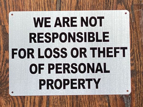 WE ARE NOT RESPONSIBLE FOR LOSS OR THEFT OF PERSONAL PROPERTY SIGN (ALUMINUM SIGNS 7x10)