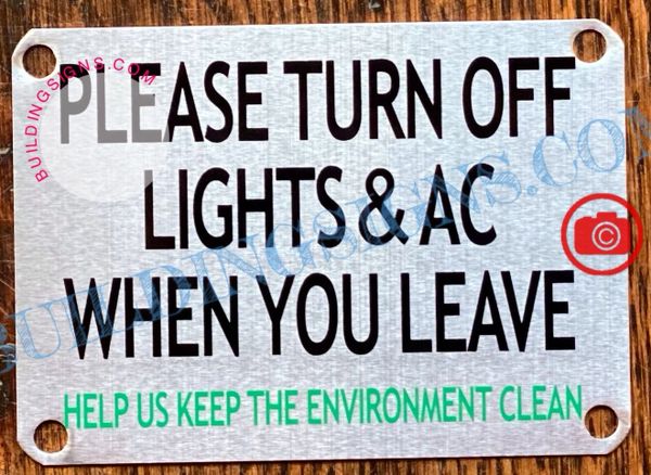 PLEASE TURN OFF LIGHTS AND AC WHEN YOU LEAVE HELP US KEEP THE ENVIRONMENT CLEAN SIGN- BRUSHED ALUMINUM (ALUMINUM SIGNS 2.5X3.5)