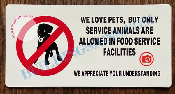 WE LOVE PETS, BUT ONLY SERVICE ANIMALS ARE ALLOWED IN FOOD SERVICE FACILITIES WE APPRECIATE YOUR UNDERSTANDING SIGN- WHITE (ALUMINUM SIGNS 6X12)